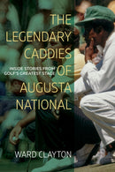 The Legendary Caddies of Augusta National : Inside Stories from Golf's Greatest Stage-9781958888179