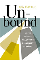Unbound : Notes from a Reluctant Disability Activist-9781958888520