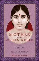 Mother of the Unseen World : The Mystery of Mother Meera-9781958972236