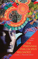 The Perennial Philosophy Reloaded : A Guide for the Mystically Inclined-9781958972298