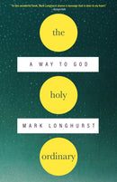 The Holy Ordinary : A Way to God-9781958972519