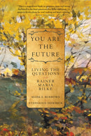 You Are the Future : Living the Questions with Rainer Maria Rilke-9781958972533