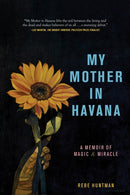 My Mother in Havana : A Memoir of Magic & Miracle-9781958972557