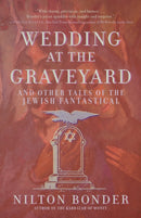 Wedding at the Graveyard : And Other Stories of the Jewish Fantastical-9781958972687