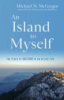 An Island to Myself : The Place of Solitude in an Active Life-9781958972748