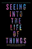 Seeing into the Life of Things : Imagination and the Sacred Encounter-9781958972915