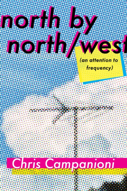 North by North/west : (an Attention to Frequency)-9781959000433