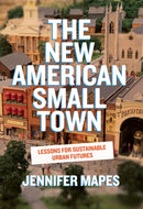 The New American Small Town : Lessons for Sustainable Urban Futures-9781959000471