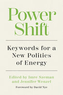 Power Shift : Keywords for a New Politics of Energy-9781959000518