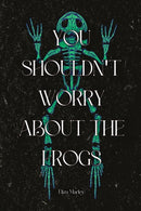 You Shouldn't Worry About the Frogs-9781959118251