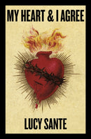 My Heart & I Agree : Lucy Sante-9781959163176