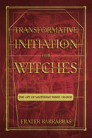 Transformative Initiation for Witches : The Art of Mastering Inner Change-9781959883302