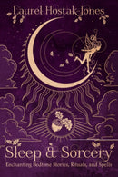 Sleep & Sorcery : Enchanting Bedtime Stories, Rituals, and Spells-9781959883333