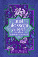 Bud, Blossom, & Leaf : The Magical Herb Gardener's Handbook-9781959883418