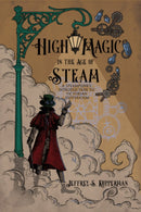 High Magic in the Age of Steam : A Steampunk's Introduction to Victorian Esotericism-9781959883623