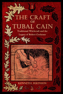 The Craft of Tubal Cain : Traditional Witchcraft and the Legacy of Robert Cochrane-9781959883647