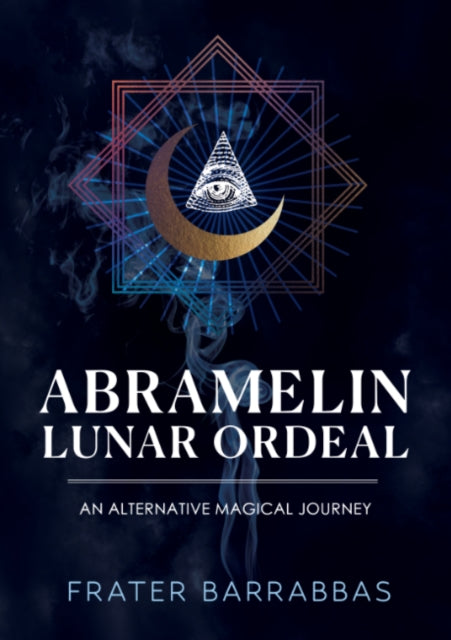 Abramelin Lunar Ordeal : An Alternative Magical Journey-9781959883838