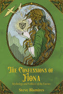 The Confessions of Fiona : Mythology and Folklore of the Faeries-9781959883920