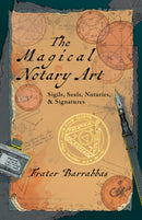 The Magical Notary Art : Sigils, Seals, Notaries, & Signatures-9781959883968