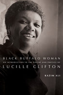 Black Buffalo Woman : An Introduction to the Poetry & Poetics of Lucille Clifton-9781960145352