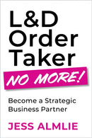 L&D Order Taker No More! : Become a Strategic Business Partner-9781960231260