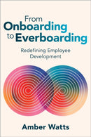From Onboarding to Everboarding : Redefining Employee Development-9781960231284