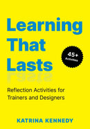 Learning That Lasts : Reflection Activities for Trainers and Designers-9781960231628