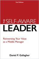 The Self-Aware Leader : A Proven Model for Reinventing Self, Others, and the Business-9781960231727