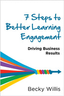 7 Steps to Better Learning Engagement : Driving Business Results-9781960231772