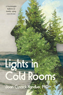 Lights in Cold Rooms : A Psychologist Reflects on Family, Aging, Love & Loss-9781960327154