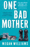 One Bad Mother : A Woman's Search for Meaning in Motherhood and the Philadelphia Police Academy-9781960573858
