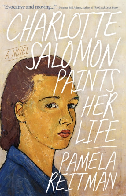Charlotte Salomon Paints Her Life : A Novel-9781960573919