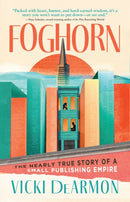 Foghorn : The Nearly True Story of a Small Publishing Empire-9781960573926