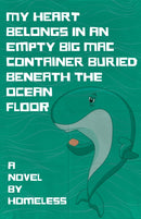 My Heart Belongs in an Empty Big Mac Container Buried Beneath the Ocean Floor-9781960988379