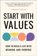 Start with Values : How to Build a Life with Meaning and Purpose-9781961293106