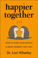 Happier Together : How to Find Your People & Make Friends That Last-9781961293212