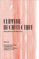 Claying Architecture : Making Machine and Material Kin-9781961856844