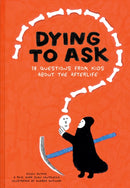 Dying to Ask : 38 Questions from Kids about the Afterlife-9781962098069