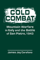 Cold Combat : Mountain Warfare in Italy and the Battle of San Pietro, 1943-9781962551786