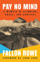 Pay No Mind : A Memoir of Climbing, Abuse, and Survival-9781962603379