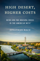 High Desert, Higher Costs : Bend and the Housing Crisis in the American West-9781962645287
