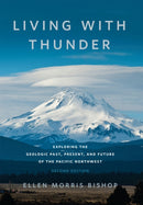 Living with Thunder : Exploring the Geologic Past, Present, and Future of the Pacific Northwest-9781962645409