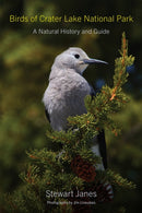 Birds of Crater Lake National Park : A Natural History and Guide-9781962645492