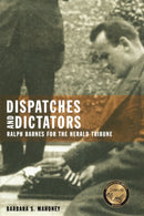 Dispatches and Dictators : Ralph Barnes for the Herald Tribune-9781962645522