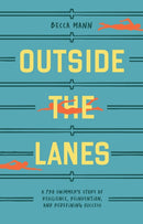 Outside the Lanes : A Pro Swimmer's Story of Resilience, Reinvention, and Redefining Success-9781963183115