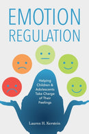 Emotion Regulation : Helping Children and Adolescents Take Charge of Their Emotions-9781963367287