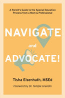 Navigate and Advocate! : A Parent's Guide to the Special Education Process Through a Parent/Professional Lens-9781963367416