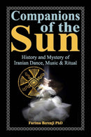 Companions of the Sun : History and Mystery of Iranian Dance, Music & Ritual-9781963433081