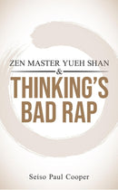 Zen Master Yueh Shan & Thinking''s Bad Rap