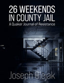 26 Weekends in County Jail : A Quaker Journal of Resistance-9781963511451